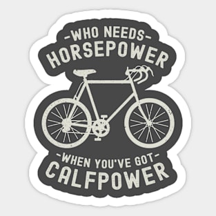 Who Needs Horsepower When You've Got Calfpower | Funny Cycling Sticker